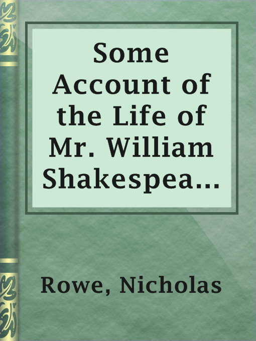 Title details for Some Account of the Life of Mr. William Shakespear (1709) by Nicholas Rowe - Available